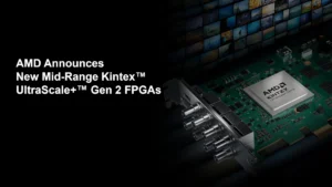 AMD เปิดตัว Kintex UltraScale+ Gen 2 โปรเซสเซอร์แบบ FPGA มอบการประมวลผลอัจฉริยะประสิทธิภาพสูง