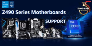 BIOSTAR ประกาศอัปเดตไบออสให้เมนบอร์ดชิปเซต Z490 เพื่อรองรับซีพียู อินเทล คอร์ เจนฯ 11